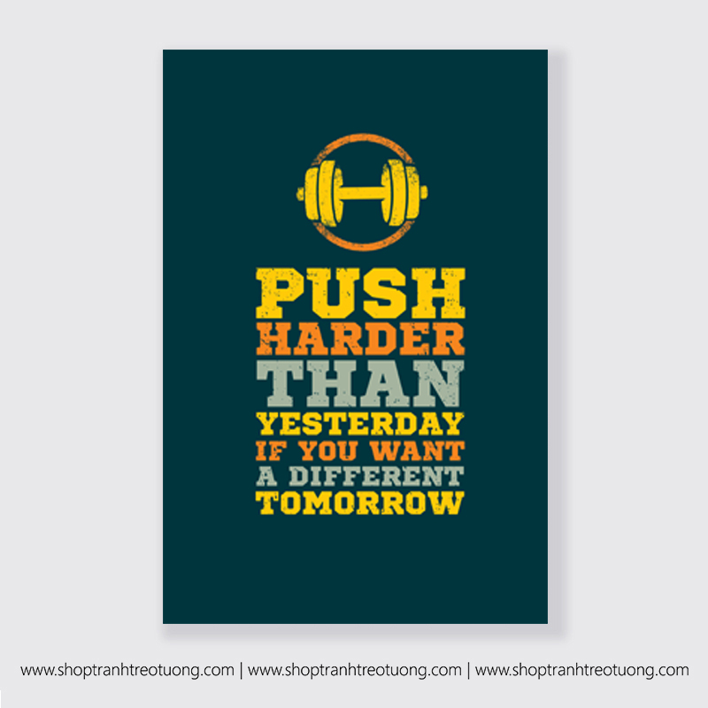Tranh động lực: Push harder than yesterday if you want a different tomorrow
